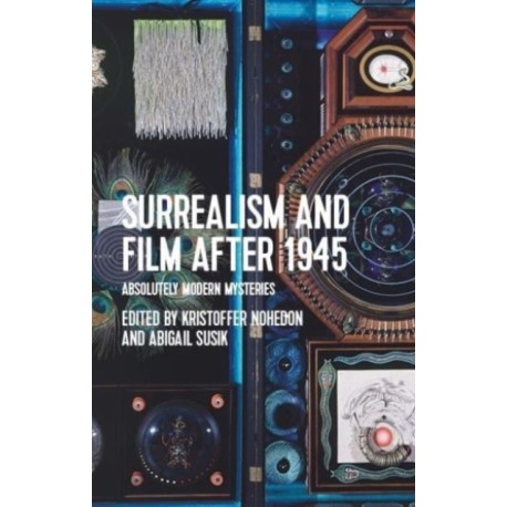 Surrealism and Film After 1945: Absolutely Modern Mysteries