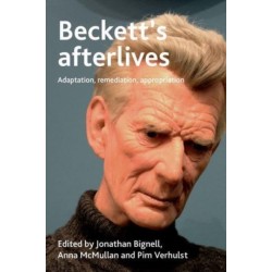 Beckett's Afterlives: Adaptation, Remediation, Appropriation