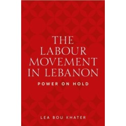 The Labour Movement in Lebanon: Power on Hold