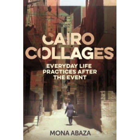 Cairo Collages: Everyday Life Practices After the Event
