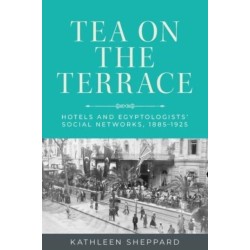 Tea on the Terrace: Hotels and Egyptologists’ Social Networks, 1885–1925