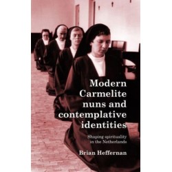 Modern Carmelite Nuns and Contemplative Identities: Shaping Spirituality in the Netherlands