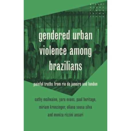 Gendered Urban Violence Among Brazilians: Painful Truths from Rio De Janeiro and London