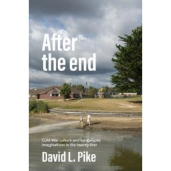 After the End: Cold War Culture and Apocalyptic Imaginations in the Twenty-First Century