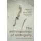 The Anthropology of Ambiguity: Theory, Praxis and Critique