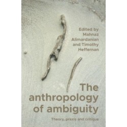 The Anthropology of Ambiguity: Theory, Praxis and Critique