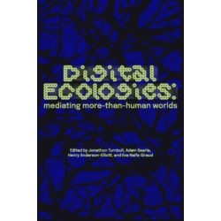 Digital Ecologies: Mediating More-Than-Human Worlds