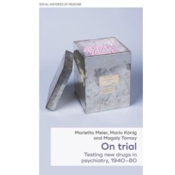 On Trial: Testing New Drugs in Psychiatry, 1940–1980