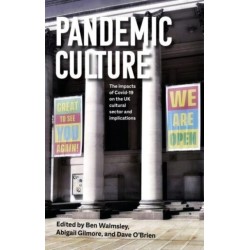 Pandemic Culture: The Impacts of Covid-19 on the Uk Cultural Sector and Implications for the Future