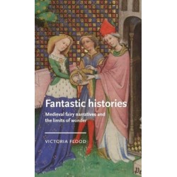 Fantastic Histories: Medieval Fairy Narratives and the Limits of Wonder