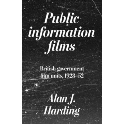 Public Information Films: British Government Film Units, 1930–52
