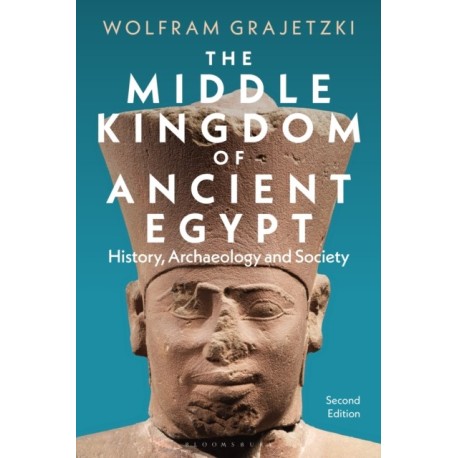 The Middle Kingdom of Ancient Egypt: History, Archaeology and Society