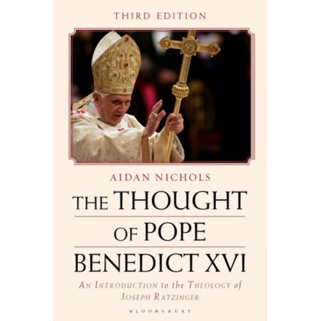 The Thought of Pope Benedict XVI: An Introduction to the Theology of Joseph Ratzinger