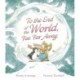 To the End of the World, Far, Far Away: A magical tale of motherly love and the bond between parent and child, ideal to gift at Christmas time