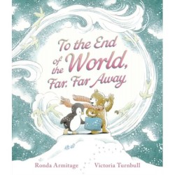 To the End of the World, Far, Far Away: A magical tale of motherly love and the bond between parent and child, ideal to gift at Christmas time