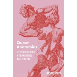 Queer Anatomies: Aesthetics and Desire in the Anatomical Image, 1700-1900