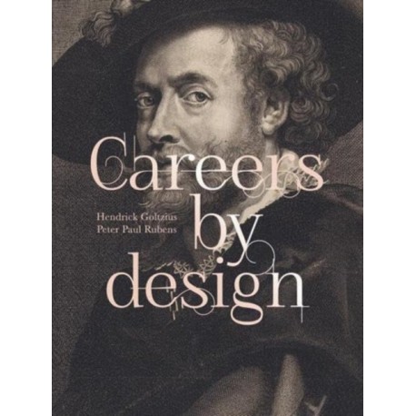 Careers by Design (Bilingual edition): Hendrick Goltzius & Peter Paul Rubens