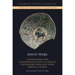 Mina’i Ware: A Reassessment and Comprehensive Study of Iranian Polychrome Overglaze Wares through Sherds