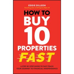 How to Buy 10 Properties Fast: A Step-by-Step Guide to Fast-Track Your Journey to Financial Independence