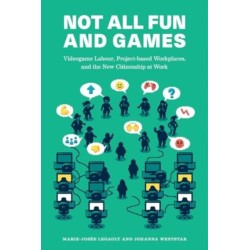 Not All Fun and Games: Videogame Labour, Project-based Workplaces, and the New Citizenship at Work