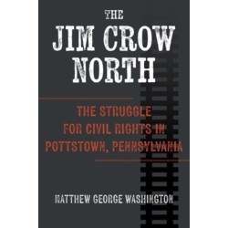 The Jim Crow North: The Struggle for Civil Rights in Pottstown, Pennsylvania