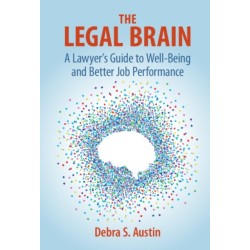 The Legal Brain: A Lawyer's Guide to Well-Being and Better Job Performance
