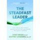 The Steadfast Leader: Control Anxiety, Make Confident Decisions, and Focus Your Team Using the New Science of Leadership