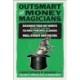 Outsmart the Money Magicians: Maximize Your Net Worth by Seeing Through the Most Powerful Illusions Performed by Wall Street and the IRS