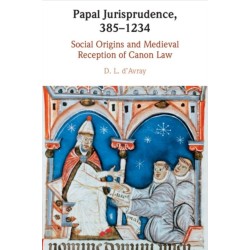 Papal Jurisprudence, 385–1234: Social Origins and Medieval Reception of Canon Law