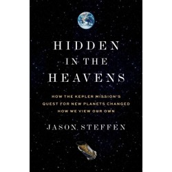 Hidden in the Heavens: How the Kepler Mission’s Quest for New Planets Changed How We View Our Own