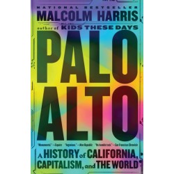 Palo Alto : A History of California, Capitalism, and the World: A History of California, Capitalism, and the World