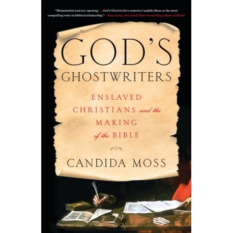 God's Ghostwriters : Enslaved Christians and the Making of the Bible: Enslaved Christians and the Making of the Bible