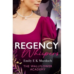 Regency Whispers: The Wallflower Academy: Least Likely to Win a Duke (the Wallflower Academy) / More Than a Match for the Earl