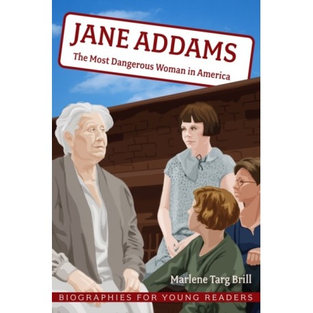 Jane Addams: The Most Dangerous Woman in America