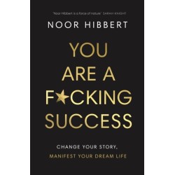 You Are A F*cking Success: Change Your Story. Manifest Your Dream Life