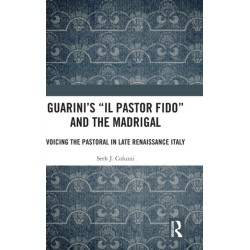 Guarini's 'Il pastor fido' and the Madrigal: Voicing the Pastoral in Late Renaissance Italy
