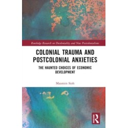 Colonial Trauma and Postcolonial Anxieties: The Haunted Choices of Economic Development