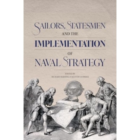 Sailors, Statesmen and the Implementation of Naval Strategy