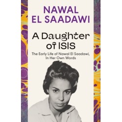A Daughter of Isis: The Early Life of Nawal El Saadawi, In Her Own Words
