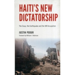 Haiti's New Dictatorship: The Coup, the Earthquake and the UN Occupation