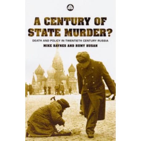A Century of State Murder?: Death and Policy in Twentieth Century Russia