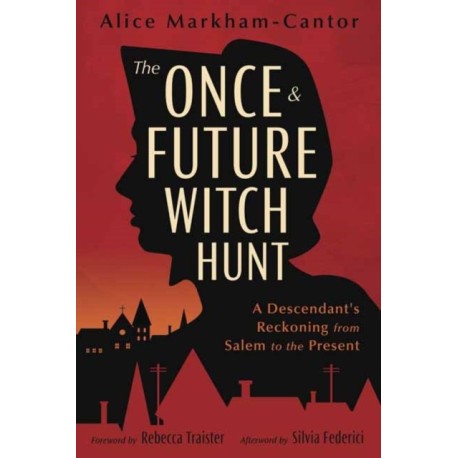 The Once & Future Witch Hunt: A Descendant's Reckoning from Salem to the Present