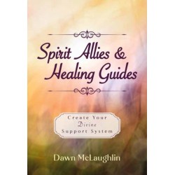 Spirit Allies & Healing Guides: Create Your Divine Support System