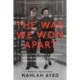 The War We Won Apart: The Untold Story of Two Elite Agents who Became One of the Most Decorated Couples of WWII