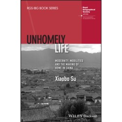 Unhomely Life: Modernity, Mobilities and the Making of Home in China
