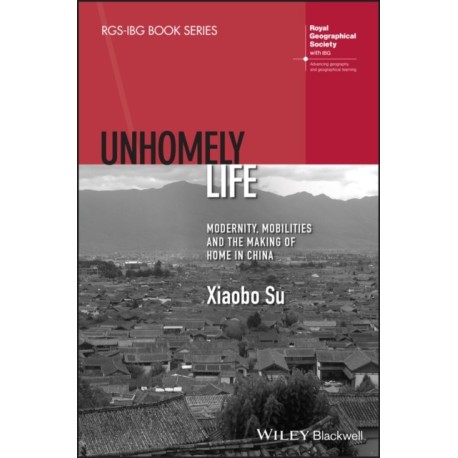 Unhomely Life: Modernity, Mobilities and the Making of Home in China