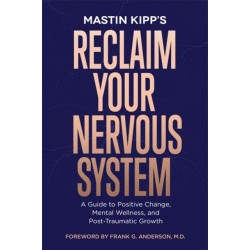Reclaim Your Nervous System: A Guide to Positive Change, Mental Wellness and Post-Traumatic Growth