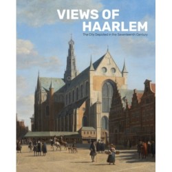 Views of Haarlem: The City Depicted in the Seventeenth Century