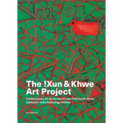 The !Xun & Khwe Art Project: Contemporary Art by the San People from South Africa. Collection Hella Rabbethge-Schiller
