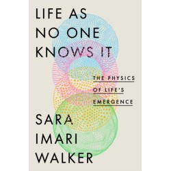 The Life As No One Knows It: The Physics of Life's Emergence